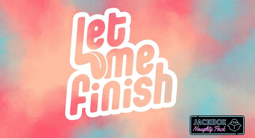 An image of the logo for Let Me Finish, a game in the Jackbox Naughty Pack